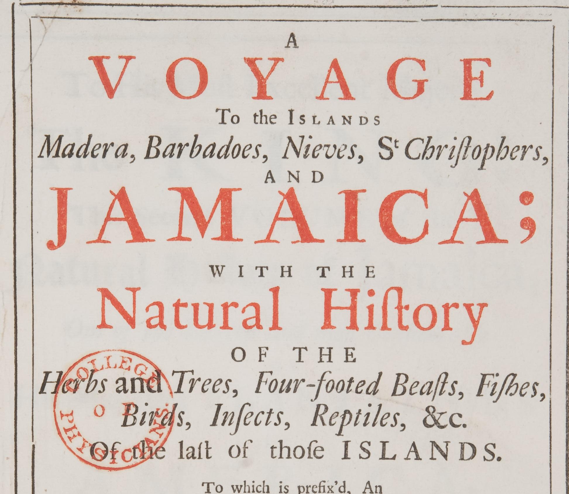 A voyage to the islands Madera, Barbadoes, Nieves, St Christophers, and Jamaica. Hans Sloane, published London, 1725